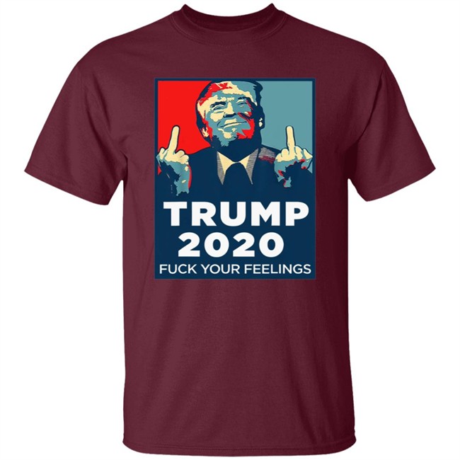 Funny Trump 2020 Fuck Your Feelings T Shirt Funny Trump 2020 Fuck Your Feelings T Shirt