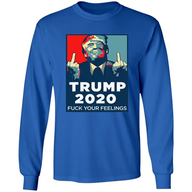 Funny Trump 2020 Fuck Your Feelings T Shirt Funny Trump 2020 Fuck Your Feelings T Shirt