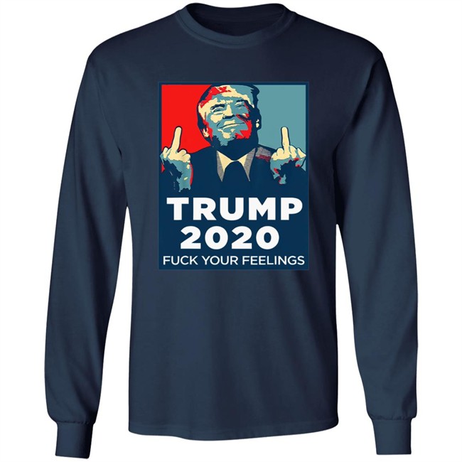 Funny Trump 2020 Fuck Your Feelings T Shirt Funny Trump 2020 Fuck Your Feelings T Shirt