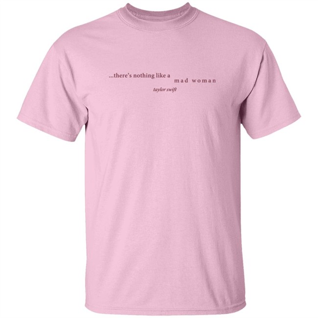 Taylorswift Merch There's Nothing Like A Mad Woman T Shirt