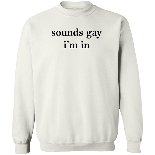 White Market Merch Sounds Gay I'm In Shirt Paloma Nov 24 White Market Merch Sounds Gay I'm In Shirt Paloma Nov 24