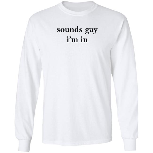 White Market Merch Sounds Gay I'm In Shirt Paloma Nov 24 White Market Merch Sounds Gay I'm In Shirt Paloma Nov 24