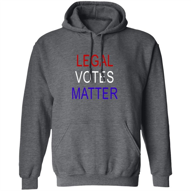 Legal Votes Matter T Shirt Hoodie Legal Votes Matter T Shirt Hoodie