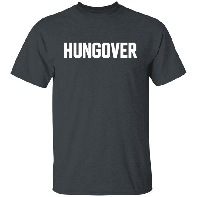 Hungover Sweatshirt T Shirt Hoodie Hungover Sweatshirt T Shirt Hoodie