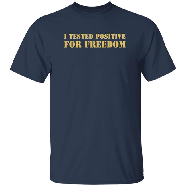I Tested Positive For Freedom Shirt George Gammon