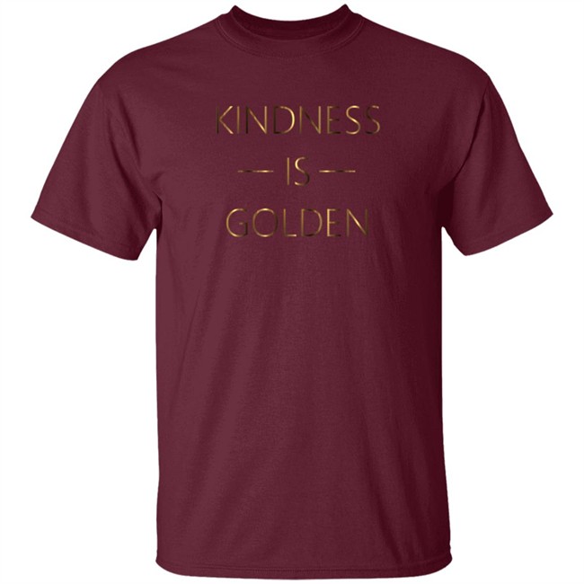 Kindness Is Golden Shirt Kindness Is Golden Shirt