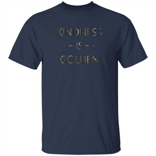 Kindness Is Golden Shirt Kindness Is Golden Shirt