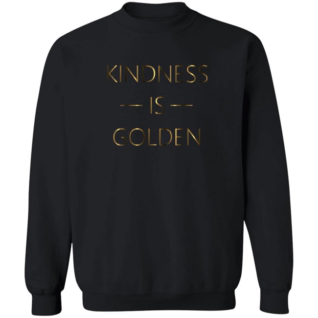 Kindness Is Golden Shirt Kindness Is Golden Shirt