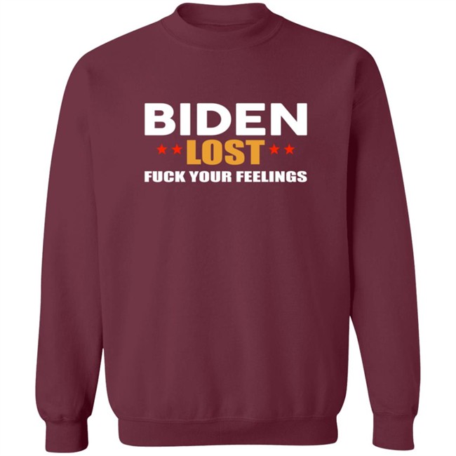 Biden Lost Fuck Your Feelings Shirt Biden Lost Fuck Your Feelings Shirt