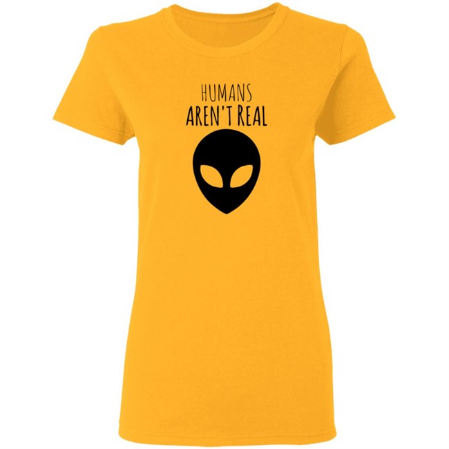Humans Aren't Real Shirt Humans Aren't Real Shirt