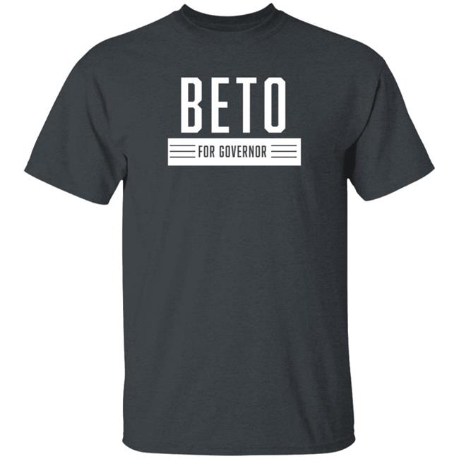 Beto For Governor Of Texas Shirt Beto O'rourke