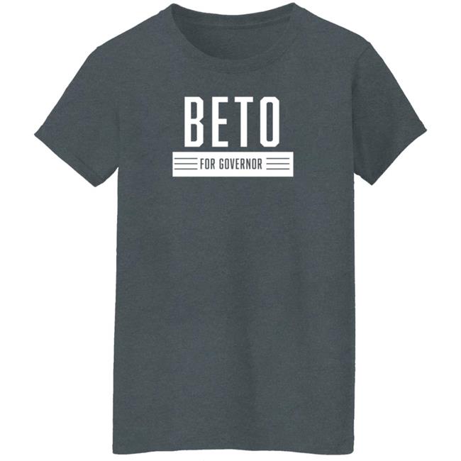 Beto For Governor Of Texas Shirt Beto O'rourke Beto For Governor Of Texas Shirt Beto O'rourke