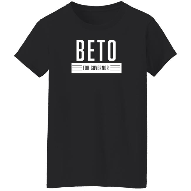 Beto For Governor Of Texas Shirt Beto O'rourke Beto For Governor Of Texas Shirt Beto O'rourke