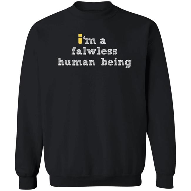 impulseSV Store I'm A Falwless Human Being T Shirt impulseSV Store I'm A Falwless Human Being T Shirt