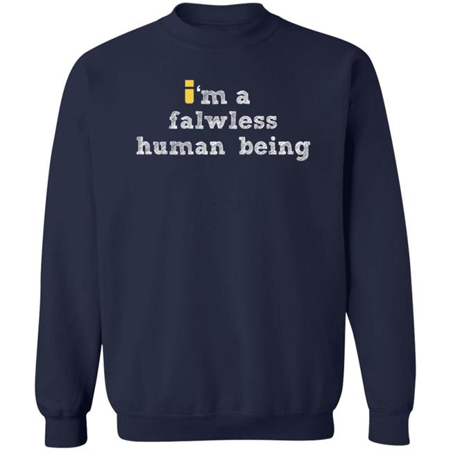 impulseSV Store I'm A Falwless Human Being T Shirt impulseSV Store I'm A Falwless Human Being T Shirt