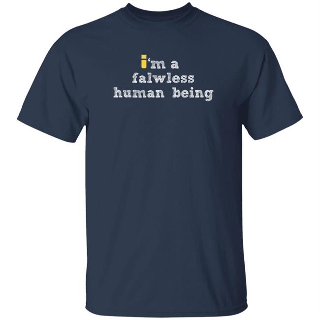 impulseSV Store I'm A Falwless Human Being T Shirt impulseSV Store I'm A Falwless Human Being T Shirt