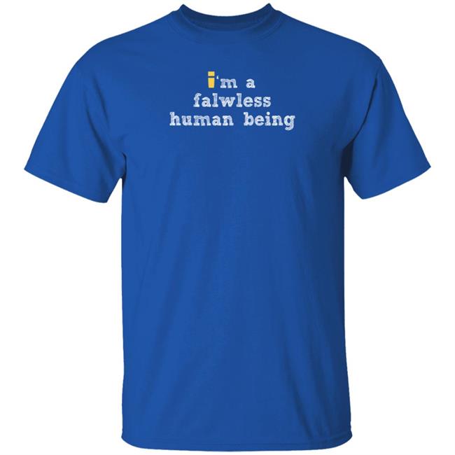 ImpulsesVS Store Im A Flawless Human Being Shirt ImpulsesVS Store Im A Flawless Human Being Shirt