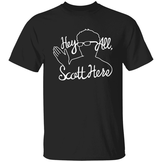 Scott The Woz Merch Hey All Scott Here T Shirt Hoodie