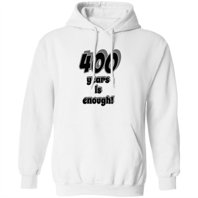 400 Years Is Enough Shirt 400 Years Is Enough Shirt