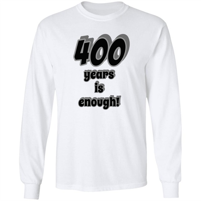 400 Years Is Enough Shirt 400 Years Is Enough Shirt