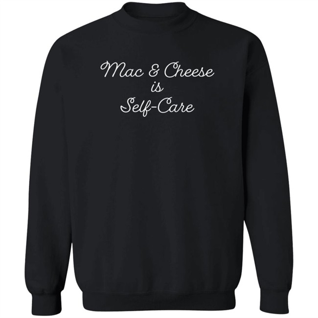 Mac And Cheese Is Self Care Tee Shirt Mac And Cheese Is Self Care Tee Shirt