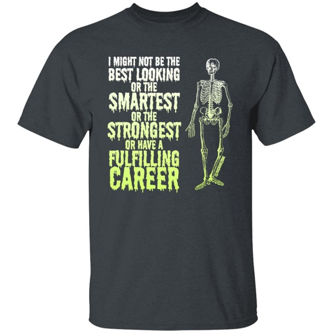 I Might Not Be The Best Looking Or The Smartest T Shirt I Might Not Be The Best Looking Or The Smartest T Shirt