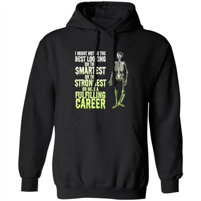 I Might Not Be The Best Looking Or The Smartest T Shirt I Might Not Be The Best Looking Or The Smartest T Shirt