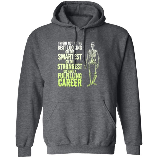 I Might Not Be The Best Looking Or The Smartest T Shirt I Might Not Be The Best Looking Or The Smartest T Shirt