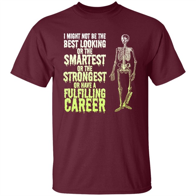 I Might Not Be The Best Looking Or The Smartest T Shirt I Might Not Be The Best Looking Or The Smartest T Shirt