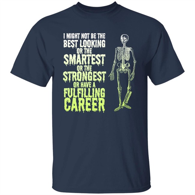 I Might Not Be The Best Looking Or The Smartest T Shirt I Might Not Be The Best Looking Or The Smartest T Shirt