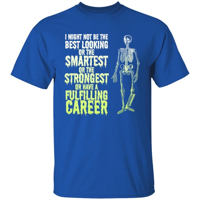 I Might Not Be The Best Looking Or The Smartest T Shirt I Might Not Be The Best Looking Or The Smartest T Shirt