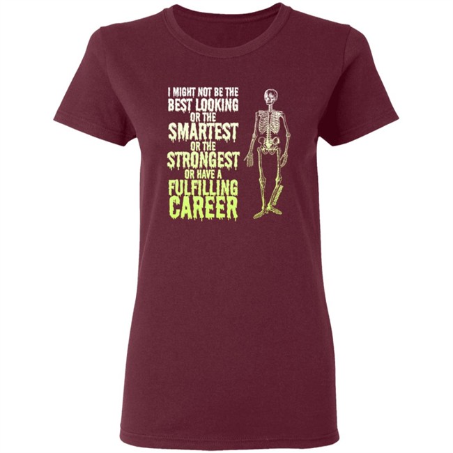 I Might Not Be The Best Looking Or The Smartest T Shirt I Might Not Be The Best Looking Or The Smartest T Shirt