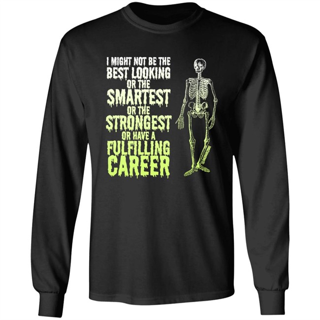 I Might Not Be The Best Looking Or The Smartest T Shirt I Might Not Be The Best Looking Or The Smartest T Shirt