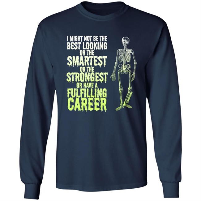 I Might Not Be The Best Looking Or The Smartest T Shirt I Might Not Be The Best Looking Or The Smartest T Shirt