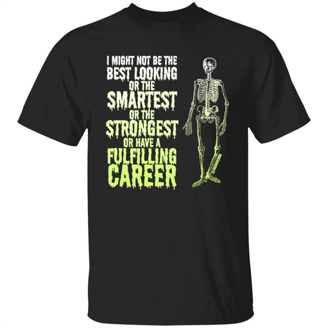 I Might Not Be The Best Looking Or The Smartest T Shirt