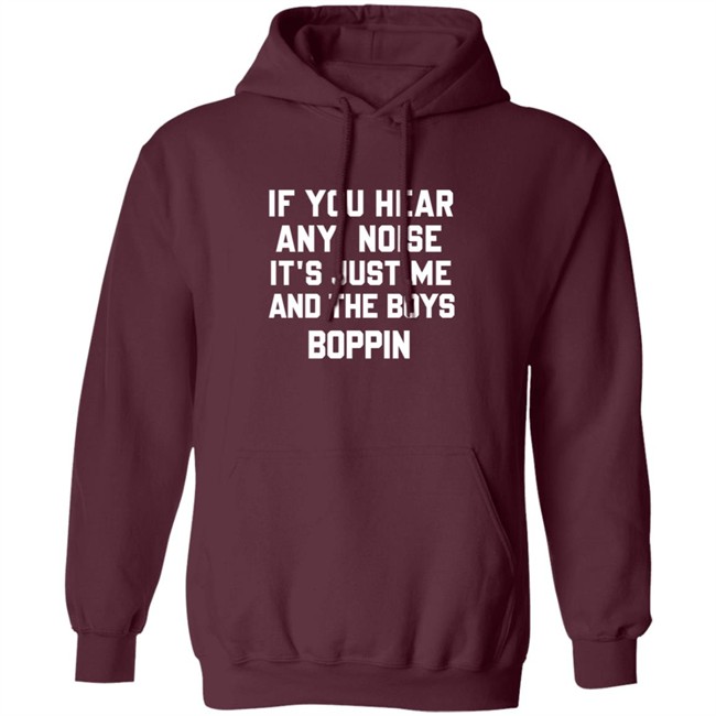 If You Hear Any Noise Just Me and The Boys Boppin T Shirt If You Hear Any Noise Just Me and The Boys Boppin T Shirt