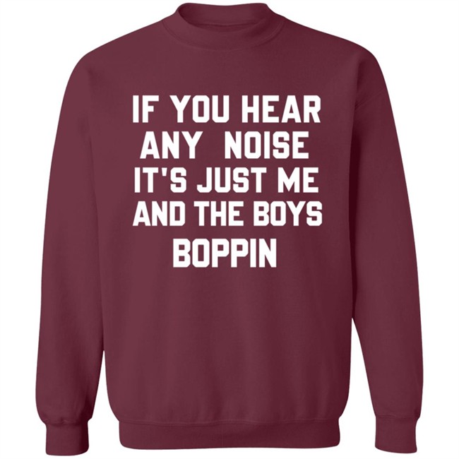 If You Hear Any Noise Just Me and The Boys Boppin T Shirt If You Hear Any Noise Just Me and The Boys Boppin T Shirt