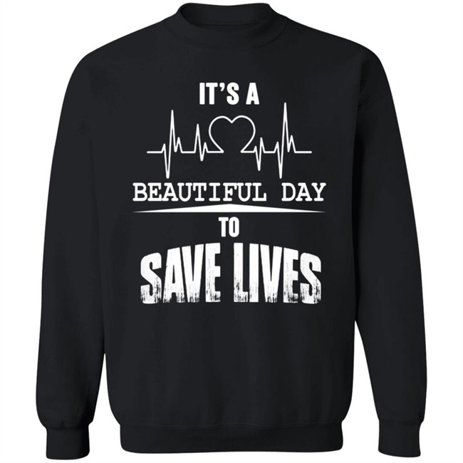 Its A Beautiful Day To Save Lives Sweatshirt