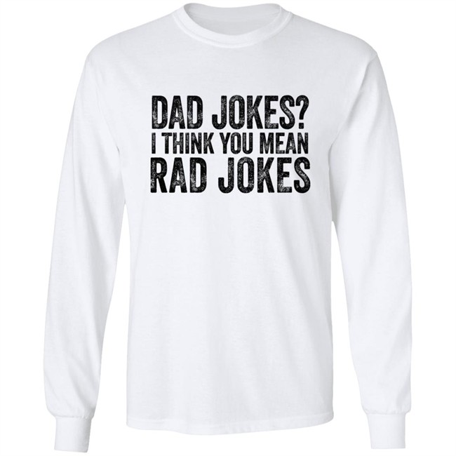 Dad Jokes I Think You Mean Rad Jokes T Shirt Dad Jokes I Think You Mean Rad Jokes T Shirt