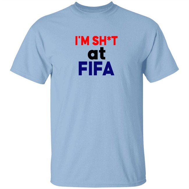 Im Shit At FIFA Shirt Im Shit At FIFA Shirt