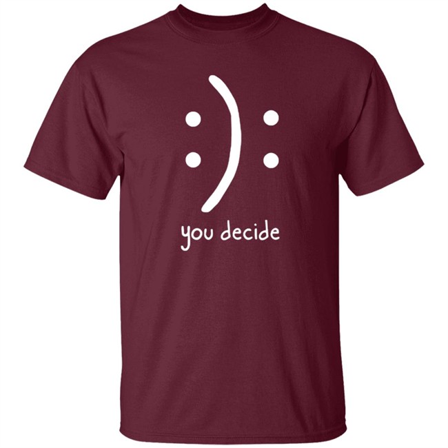 You Decide Limit Shirt You Decide Limit Shirt