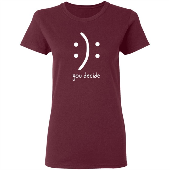 You Decide Limit Shirt You Decide Limit Shirt