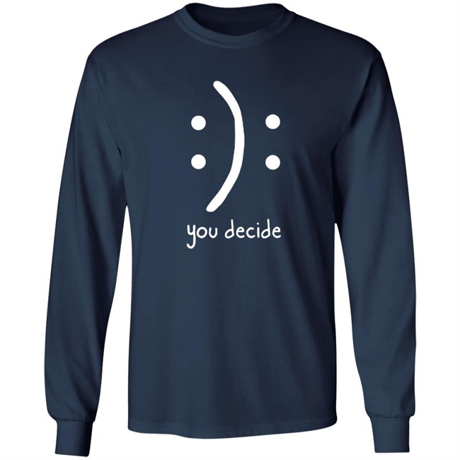 You Decide Limit Shirt You Decide Limit Shirt