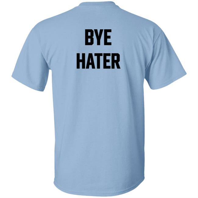 Hi Hater Bye Hater T Shirt Hi Hater Bye Hater T Shirt
