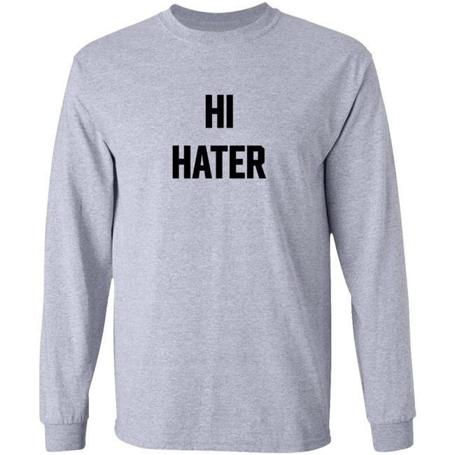 Hi Hater Bye Hater T Shirt Hi Hater Bye Hater T Shirt