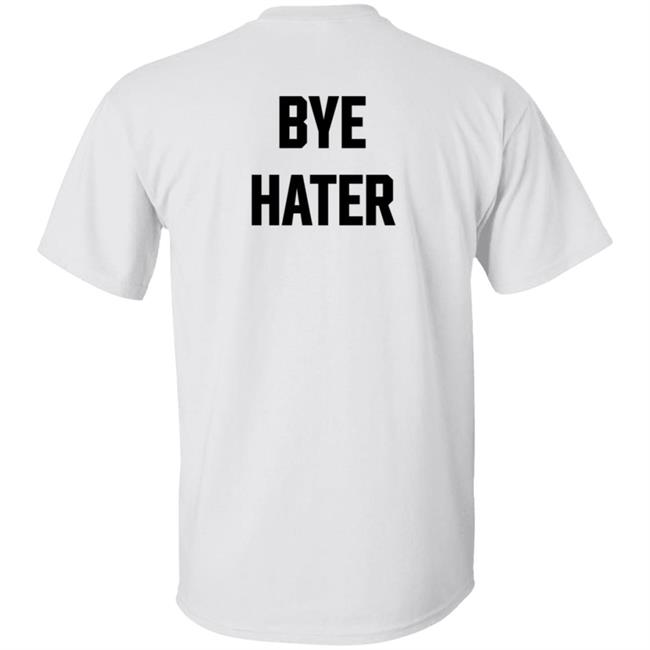 Hi Hater Bye Hater T Shirt Hi Hater Bye Hater T Shirt