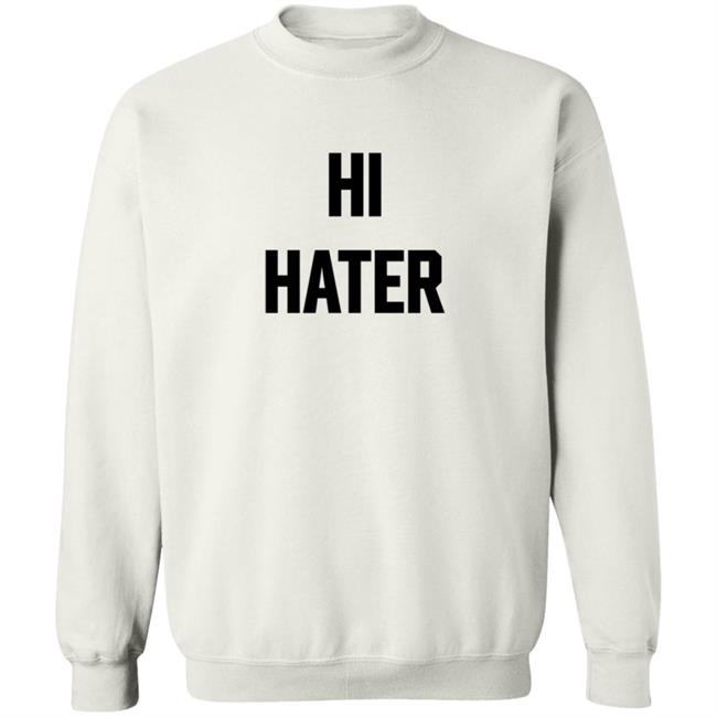 Hi Hater Bye Hater T Shirt Hi Hater Bye Hater T Shirt