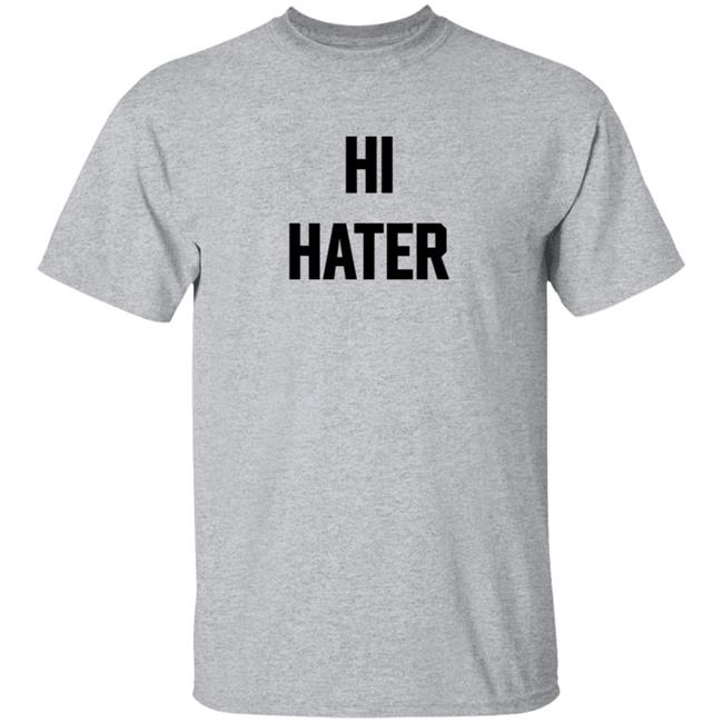 Hi Hater Bye Hater T Shirt Hi Hater Bye Hater T Shirt