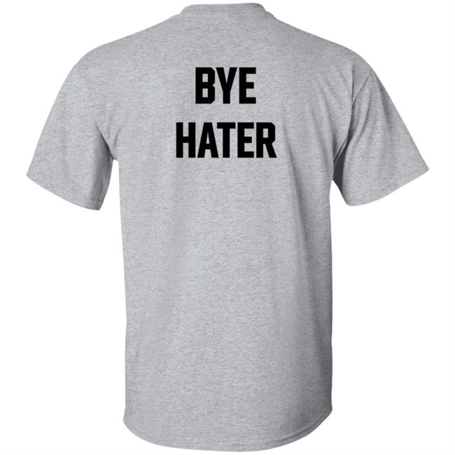 Hi Hater Bye Hater T Shirt Hi Hater Bye Hater T Shirt