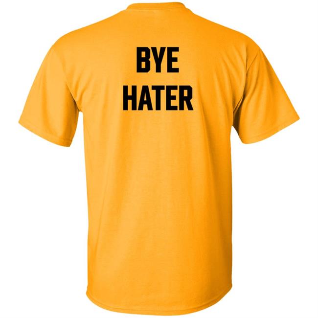 Hi Hater Bye Hater T Shirt Hi Hater Bye Hater T Shirt